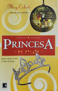 Diário da Princesa - Volume 7 - A Princesa na Balada - Meg Cabot