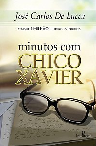 Minutos com Chico Xavier - José Carlos de Lucca