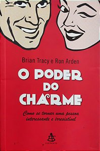 O Poder do Charme - Brian Tracy; Ron Arden