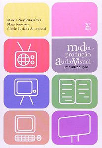 Mídia e Produção Audiovisual - Uma Introdução - Marcia Nogueira Alves; Vários Autores