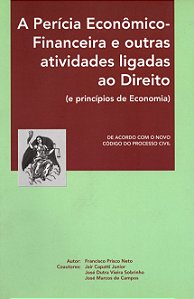 A Perícia Econômico-Financeira e Outras Atividades Ligadas ao Direito (e princípios de Economia) - Francisco Prisco Neto