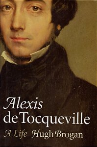 Alexis de Tocqueville - A Life - Hugh Brogan