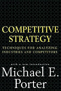 Competitive Strategy - Techniques for Analyzing Industries and Competitors - Michael E. Porter