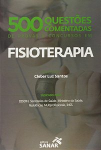 500 Questões Comentadas para Provas e Concursos em Fisioterapia - Cleber Luz Santos