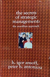 The Secrets of Strategic Management - The Ansoffian Approach - H. Igor Ansoff; Peter H. Antoniou