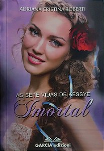 Imortal - As sete vidas de Kessye - Adriana Cristina Roberti