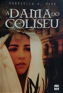 A Dama do Coliseu - Gabriella A. Maya