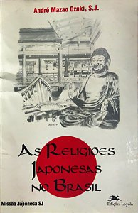 As Religiões japonesas no Brasil - André Mazao Ozaki, S.J