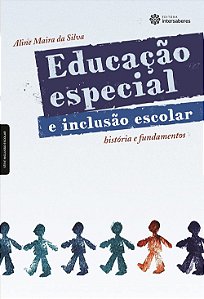Educação especial e inclusão escolar - História e fundamentos - Aline Maira da Silva