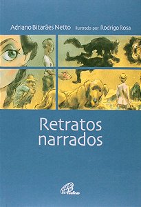 Retratos Narrados - Adriano Bitarães Netto; Rodrigo Rosa
