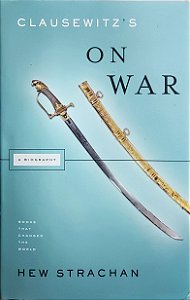 Clausewitz's on war - A Biography - Hew Strachan