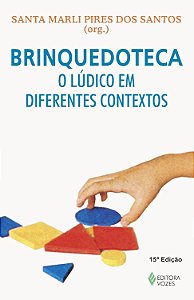 Brinquedoteca - O Lúdico em Diferentes Contextos - Santa Marli Pires dos Santos; Vários Autores