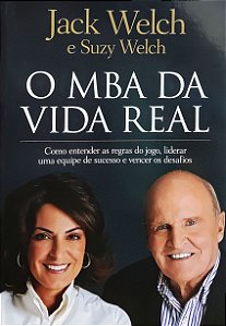 O MBA da vida real - Jack Welch; Suzy Welch