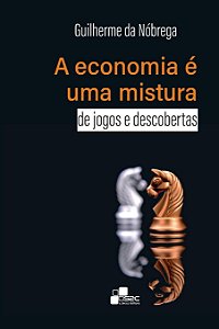 A economia é uma mistura de jogos e descobertas - Guilherme da Nóbrega