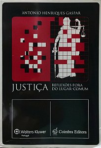 Justiça - Reflexões fora do Lugar-Comum - António Henriques