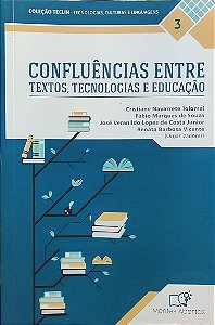 Confluências entre Textos, Tecnologias e Educação - Cristiane Navarrete Tolomei; Vários Autores
