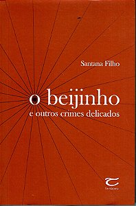 O Beijinho e Outros Crimes Delicados - Santana Filho