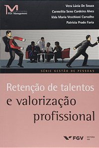 Retenção de Talentos e Valorização Profissional - Vera Lucia de Souza; Vários Autores