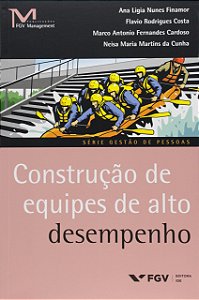 Construção de Equipes de Alto Desempenho - Ana Ligia Nunes Finamor; Vários Autores