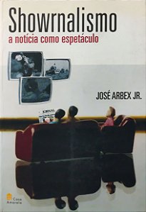 Showrnalismo - A Notícia como Espetáculo - José Arbex Jr.