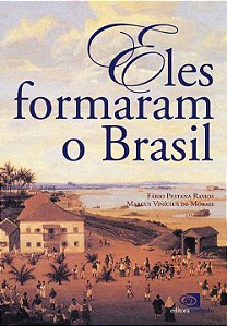 Eles formaram o Brasil - Fábio Pestana Ramos; Marcus Vinícius de Morais