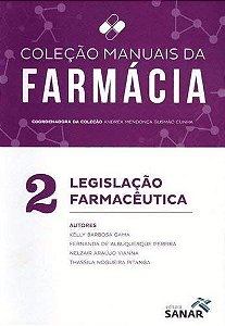 Manuais da Farmácia - Volume 2 - Legislação Farmacêutica - Kelly Barbosa Gama; Vários Autores