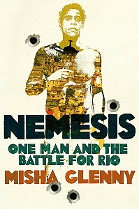 Nemesis - One man and the battle for Rio - Misha Glenny