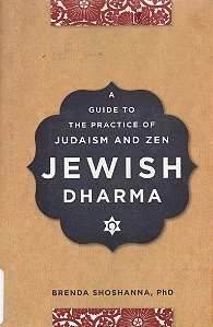 Jewish Dharma - A Guide to the Practice of Judaism and Zen - Brenda Shoshanna