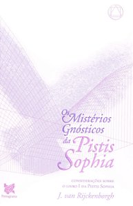 Os Mistérios Gnósticos da Pistis Sophia - J. van Rijckenborgh