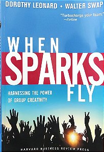 When Sparks Fly - Dorothy Leonard; Walter Swap