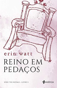 The Royals - Livro 5 - Reino em Pedaços - Erin Watt