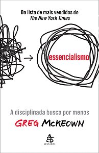Essencialismo - A Disciplinada Busca por Menos - Greg McKeown