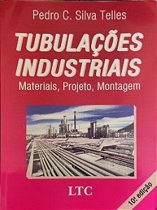 Tubulações Industriais - Materiais, Projeto, Montagem - Pedro C. Silva Telles