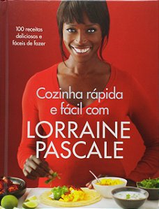 Cozinha Rápida e Fácil com Lorraine Pascale - Lorraine Pascale