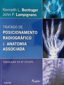 Tratado de Posicionamento Radiográfico e Anatomia Associada - Kenneth L. Bontrager; John P. Lampignano