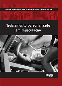 Treinamento Personalizado em Musculação - Dilmar P. Guedes; Tácito O. Souza Jr; Alexandre C. Rocha