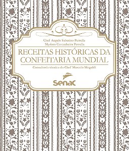 Receitas Históricas da Confeitaria Mundial - Angelo Sabatino Perrella; Myriam Castanheira Perrella