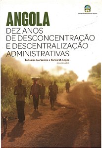 Angola - Dez Anos de Desconcentração e Descentralização Administrativas - Belisário dos Santos; Carlos M. Lopes