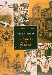 Uma História da Cidade da Bahia - Antonio Risério