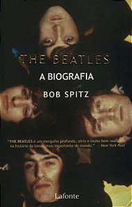 The Beatles - A Biografia - Bob Spitz