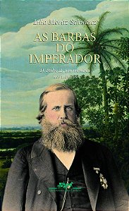As Barbas do Imperador - D. Pedro II, um Monarca nos Trópicos - Lilia Moritz Schwarcz