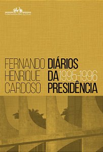 Diários da Presidência - Volume 1 - 1995-1996 - Fernando Henrique Cardoso