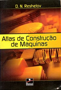 Atlas de Construção de Máquinas - D. N. Reshetov