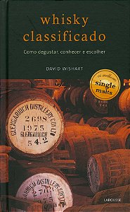 Whisky Classificado - Como Degustar, Conhecer e Escolher - David Wishart