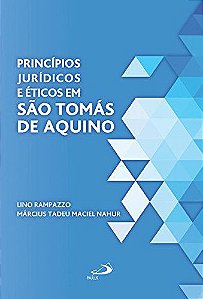 Princípios Jurídicos e Éticos em São Tomás de Aquino - Lino Rampazoo; Március Nahur