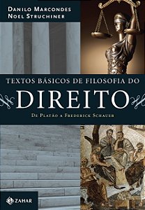 Textos Básicos de Filosofia do Direito - De Platão a Frederick Schauer - Danilo Marcondes; Noel Struchiner