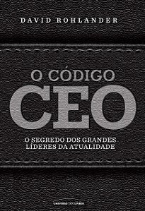 O Código CEO - O Segredo dos Grandes Líderes da Atualidade - David Rohlander