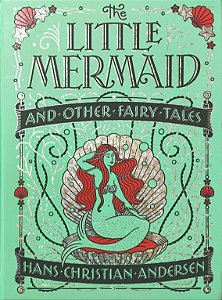 The Little Mermaid and Other Fairy Tales - Hans Christian Andersen