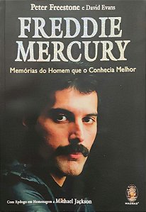 Freddie Mercury - Memórias do Homem que o Conhecia Melhor - Peter Freestone; David Evans