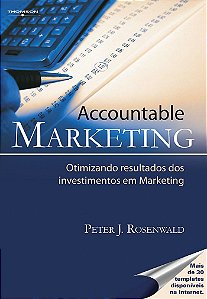 Accountable Marketing - Otimizando Resultados dos Investimentos em Marketing - Peter J. Rosenwald